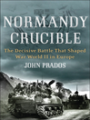 Normandy Crucible (eBook): The Decisive Battle that Shaped World War II in Europe